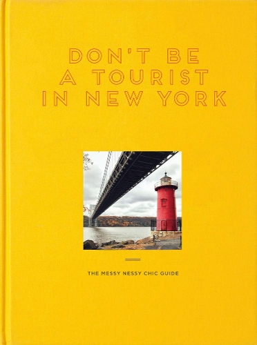 Бумажная книга «Don't Be a Tourist in New York: The Messy Nessy Chic Guide», автор Ванесса Гралл - фото №1