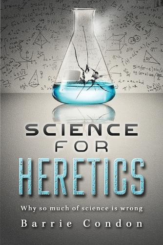 Бумажная книга «Science for Heretics: Why so much of science is wrong», автор Барри Кондон - фото №1