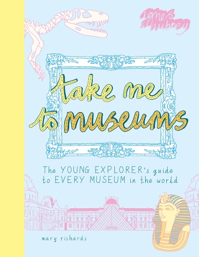 [object Object] «Take Me To Museums: The Young Explorer's Guide to Every Museum in the World», автор Мэри Ричардс - фото №1