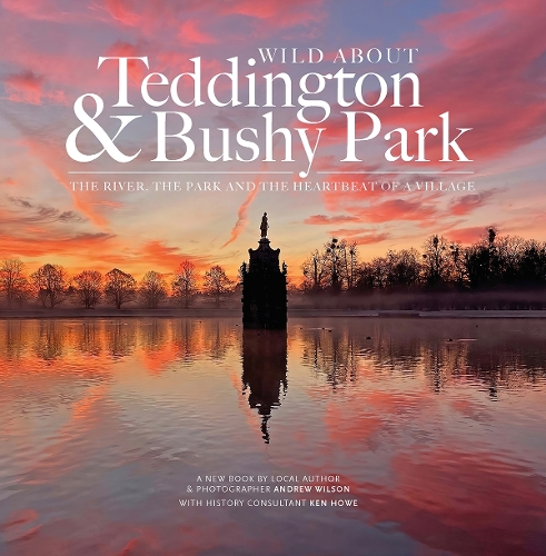 Бумажная книга «Wild about Teddington & Bushy Park: The river, the park and the heartbeat of a village», автор Эндрю Уилсон - фото №1