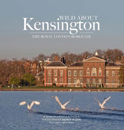 Бумажная книга «Wild about Kensington: The Royal London Borough», автор Эндрю Уилсон - фото №1