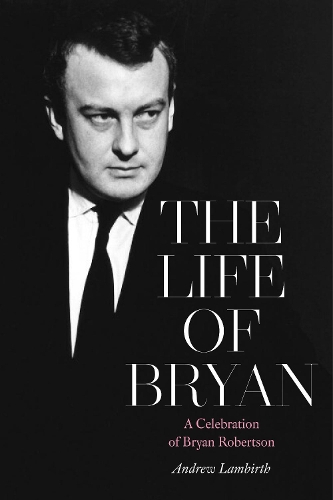 Паперова книга «The Life of Bryan : A Celebration of Bryan Robertson», автор Andrew Lambirth - фото №1