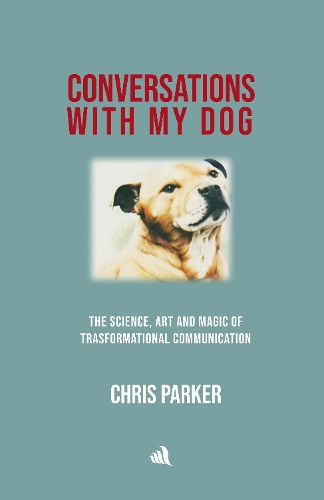 Бумажная книга «Conversations with my Dog: The Science, Art and Magic of Transformational Communication», автор Крис Паркер - фото №1