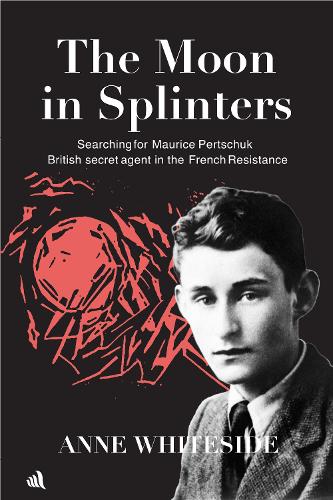 Бумажная книга «The Moon in Splinters: Searching for Maurice Pertschuk, British Secret agent in the French Resistance», автор Энн Уайтсайд - фото №1