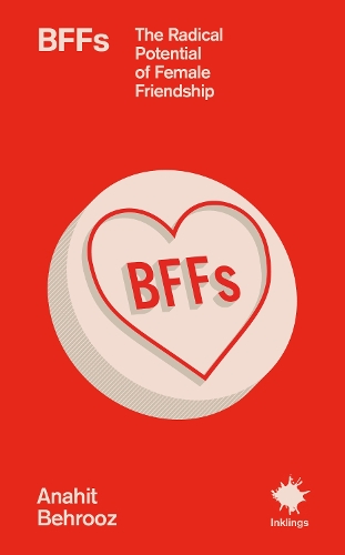 Паперова книга «BFFs: The Radical Potential of Female Friendship», автор Анаіт Бехруз - фото №1