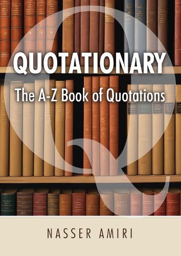 Бумажная книга «Quotationary - The A-Z Book of Quotations: The Mother of All Quotation Books», автор Насер Амири - фото №1