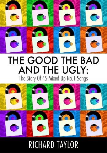 Бумажная книга «The Good, the Bad and the Ugly: The Story of 45 Mixed Up No. 1 Songs», автор Ричард Тейлор - фото №1