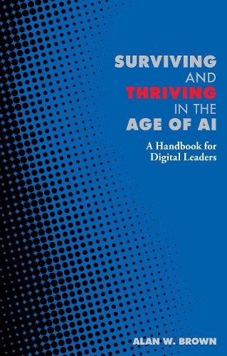 Бумажная книга «Surviving and Thriving in the Age of AI: A Handbook for Digital Leaders», автор Алан Браун - фото №1