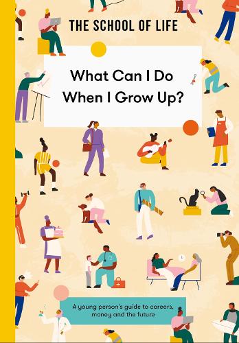 Бумажная книга «What Can I Do When I Grow Up?: A young person's guide to careers, money and the future», автор The School of Life - фото №1