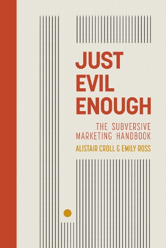 Паперова книга «Just Evil Enough: A Playbook for Subversive Marketing», авторів Алістер Кролл, Емілі Росс - фото №1