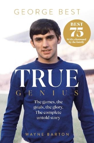 Бумажная книга «True Genius: George Best: The games, the goals, the glory: The complete untold story», автор Уэйн Бартон - фото №1