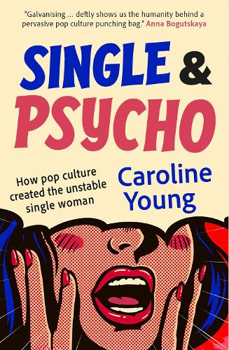 Бумажная книга «Single and Psycho: How pop culture created the unstable single woman», автор Каролина Янг - фото №1