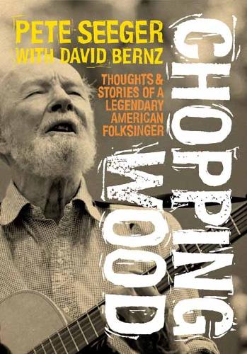 Бумажная книга «Chopping Wood: Thoughts & Stories Of A Legendary American Folksinger», автор Пит Сигер - фото №1