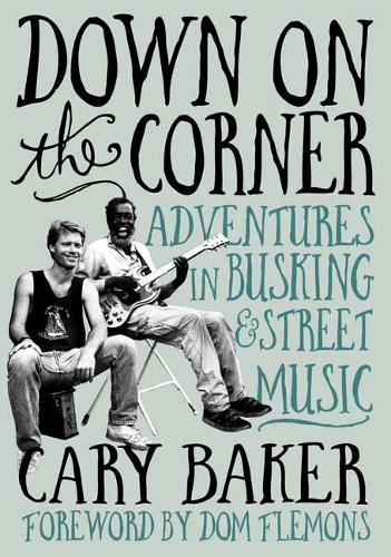 Бумажная книга «Down On The Corner: Adventures In Busking & Street Music», автор Кэри Бейкер - фото №1
