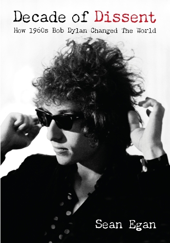 Бумажная книга «Decade Of Dissent: How 1960s Bob Dylan Changed The World», автор Шон Иган - фото №1