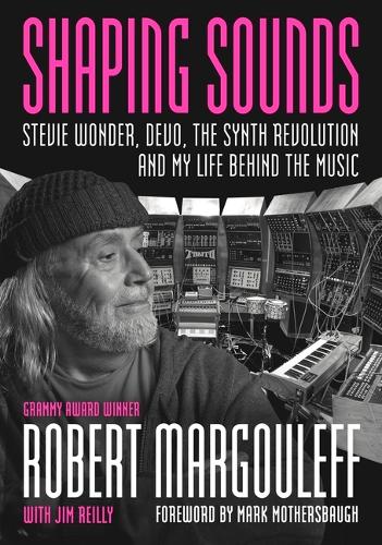 Бумажная книга «Shaping Sounds : Stevie Wonder, DEVO, The Synth Revolution—And My Life Behind The Music», авторов Джим Рейли, Роберт Маргулеф - фото №1