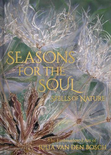 Бумажная книга «Seasons for the Soul - Spells of Nature: The Embroidered Art of Julia van den Bosch» - фото №1