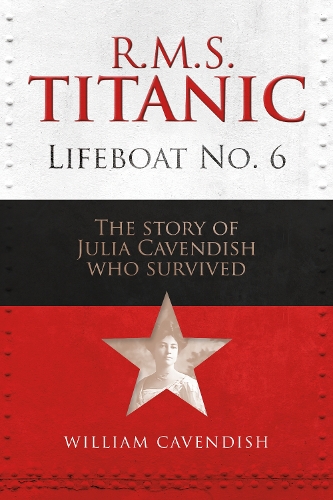 Бумажная книга «R.M.S. Titanic Lifeboat No 6: The Story of Julia Cavendish who Survived», автор Уильям Кавендиш - фото №1