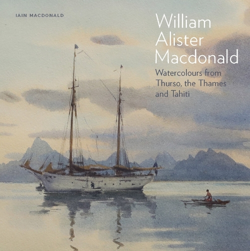 Бумажная книга «William Alister Macdonald: Watercolours from Thurso, the Thames, and Tahiti», автор Айн Макдональд - фото №1