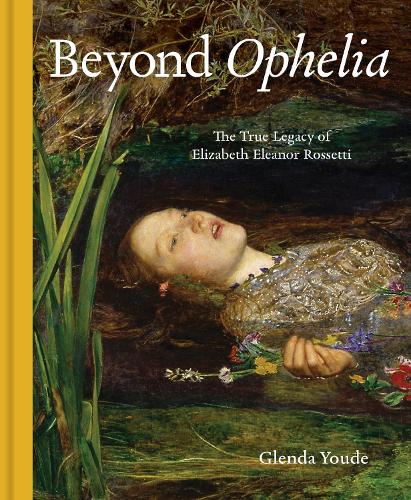 Бумажная книга «Beyond Ophelia: The True Legacy of Elizabeth Eleanor Rossetti», автор Гленда Юд - фото №1