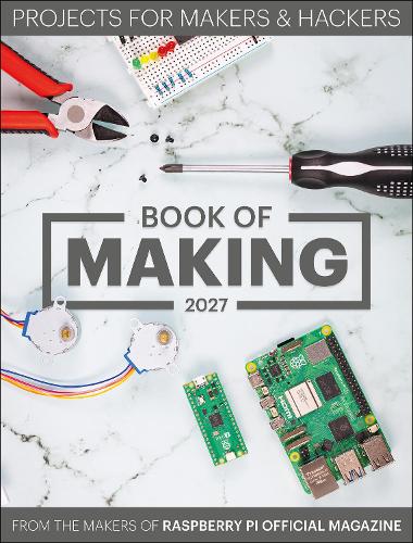 Паперова книга «Raspberry Pi Book of Making 2027: Projects for Makers and Hackers», автор Редакція офіційного журналу Raspberry Pi - фото №1