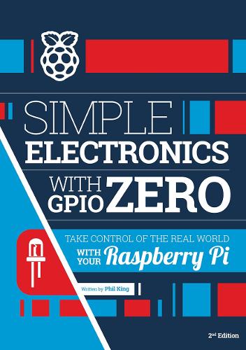 Бумажная книга «Simple electronics with GPIO Zero: Take control of the real world with your Raspberry Pi», автор Фил Кинг - фото №1