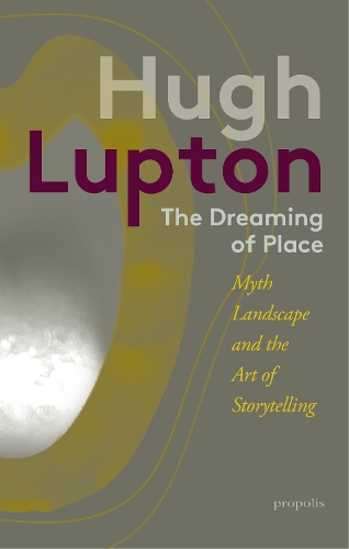 Бумажная книга «The Dreaming of Place: Myth, Landscape and the Art of Storytelling», автор Хью Люптон - фото №1