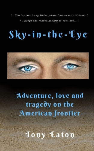 Бумажная книга «Sky-in-the-Eye: Adventure, love and tragedy on the American frontier», автор Тони Итон - фото №1