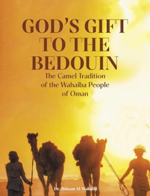 Paper book «God's Gift to the Bedouin: The Camel Traditions of the Wahaiba People of Oman», author Ibtisam Al-Wahaibi - фото №1