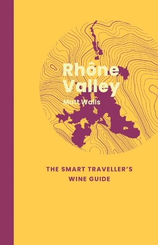 Бумажная книга «Rhône Valley: The Smart Traveller's Wine Guide», автор Мэтт Уоллс - фото №1