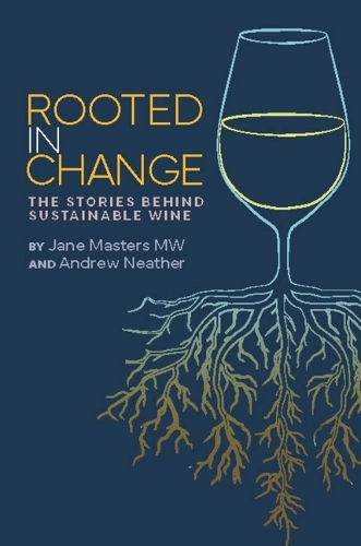 Паперова книга «Rooted in Change: The Stories Behind Sustainable Wine», авторів Ендрю Нітер, Джейн Мастерс - фото №1