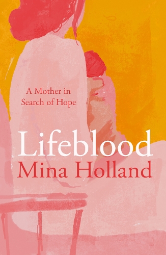Паперова книга «Lifeblood: A Mother in Search of Hope», автор Міна Холланд - фото №1