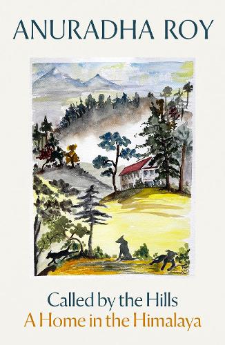 Бумажная книга «Called by the Hills: A Home in the Himalaya», автор Анурадха Рой - фото №1