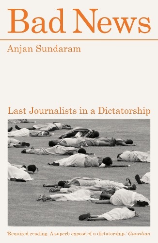 Бумажная книга «Bad News: Last Journalists in a Dictatorship», автор Анджан Сундарам - фото №1