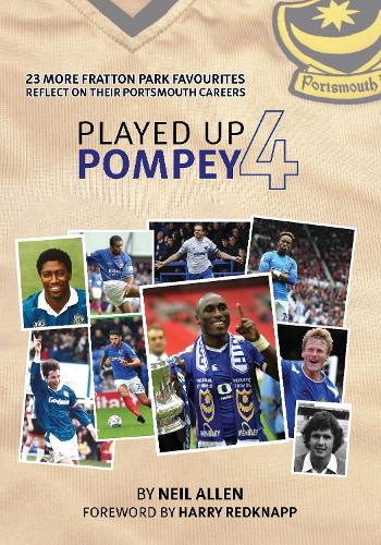 Бумажная книга «Played Up Pompey Four: 23 more Fratton Park favourites reflect on their Portsmouth careers», автор Нил Аллен - фото №1