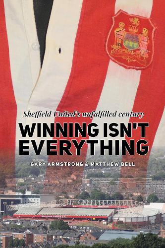 Бумажная книга «Winning Isn't Everything: Sheffield United’s unfulfilled century», автор Гэри Армстронг - фото №1