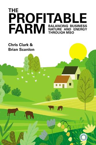Бумажная книга «The Profitable Farm: Balancing Business, Nature and Energy through MSO», авторов Брайан Скэнлон, Крис Кларк - фото №1