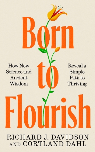 Паперова книга «Born to Flourish: How New Science and Ancient Wisdom Reveal a Simple Path to Thriving», авторів Кортланд Даль, Річард Дж. Девідсон - фото №1