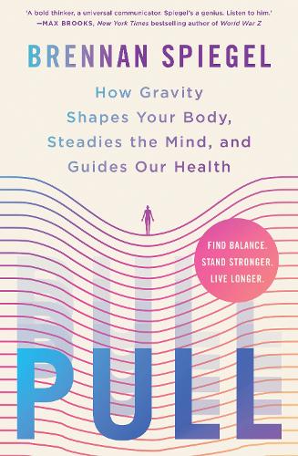 Бумажная книга «Pull: How Gravity Shapes Your Body, Steadies the Mind, and Guides Our Health», автор Бреннан Шпигель - фото №1