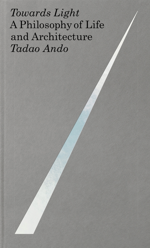 Бумажная книга «Towards Light: A Philosophy of Life and Architecture», автор Тадао Андо - фото №1