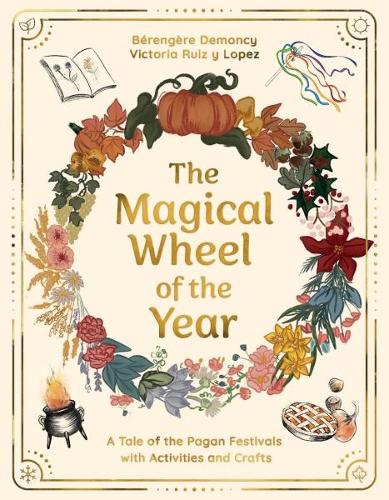 Бумажная книга «The Magical Wheel of the Year: A Tale of the Pagan Festivals with Activities & Rituals», авторов Беренжер Демонси, Виктория Руис-и-Лопес - фото №1