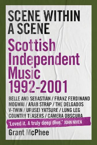 Бумажная книга «Scene Within A Scene: Scottish Independent Music 1992-2001», автор Грант Макфи - фото №1