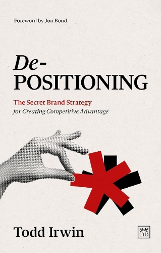 Бумажная книга «De-Positioning: The Secret Brand Strategy for Creating Competitive Advantage», автор Тодд Ирвин - фото №1