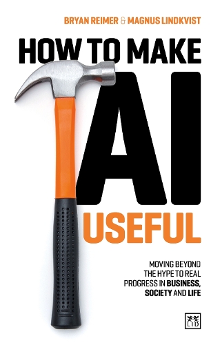 Бумажная книга «How to Make AI Useful: Moving beyond the hype  to real progress in business, society and life», авторов Брайан Реймер, Магнус Линдквист - фото №1