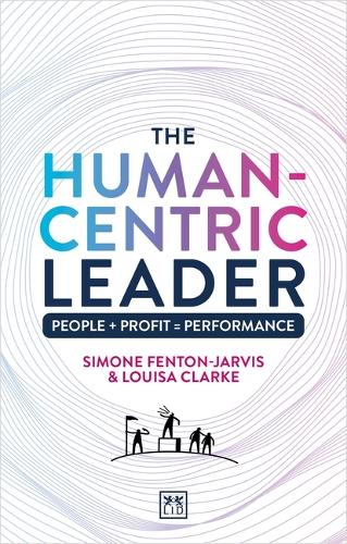 Паперова книга «The Human-Centric Leader: People + Profit = Performance», авторів Луїза Кларк, Сімоне Фентон-Джарвіс - фото №1
