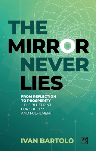 Бумажная книга «The Mirror Never Lies: From reflection to prosperity – the blueprint for success and fulfilment», автор Иван Бартоло - фото №1