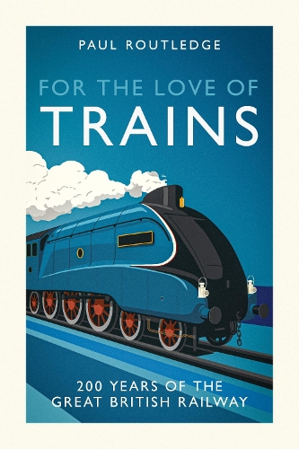Паперова книга «For the Love of Trains: Celebrating 200 Years of British Railways», автор Пол Раутледж - фото №1