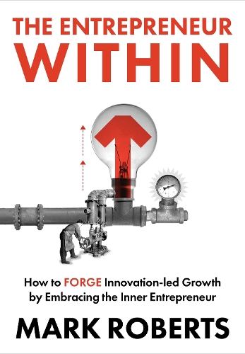 Паперова книга «The Entrepreneur Within: How to Forge Innovation-led Growth by Embracing the Inner Entrepreneur», автор Марк Робертс - фото №1