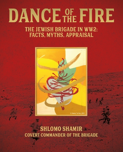 Бумажная книга «Dance of the Fire: The Jewish Brigade in WW2: Facts, Myths, Appraisal», автор Шломо Шамир - фото №1