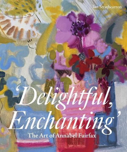 Бумажная книга «Delightful, Enchanting: The Art of Annabel Fairfax», автор Ян Страткаррон - фото №1